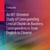 An MT-Oriented Study of Corresponding Lexical Chunks in Business Correspondences from English to Chinese eBook