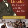 Abraham Lincoln, the Quakers, and the Civil War: "A Trial of Principle and Faith", 1st Edition eBook