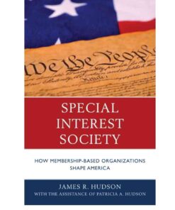 Special Interest Society: How Membership-based Organizations Shape America, 1st Edition eBook