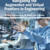 Navigating the Augmented and Virtual Frontiers in Engineering eBook