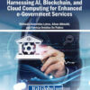 Harnessing AI, Blockchain, and Cloud Computing for Enhanced e-Government Services eBook