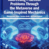 Addressing Practical Problems Through the Metaverse and Game-Inspired Mechanics eBook