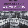 Busby Berkeley at Warner Bros. Ideology and Utopia in the Hollywood Musical 1st Edition eBook