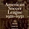 The American Soccer League: The Golden Years of American Soccer 1921-1931, 1st Edition eBook