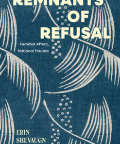 Remnants of Refusal: Feminist Affect, National Trauma eBook