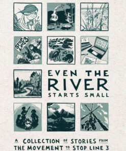 Even the River Starts SmallA Collection of Stories from the Movement to Stop Line 3 eBook