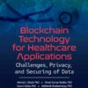 Blockchain Technology for Healthcare Applications: Challenges, Privacy, and Securing of Data eBook