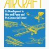 Aircraft: Its Development in War and Peace and Its Commercial Future eBook