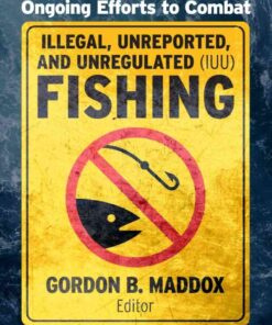 Ongoing Efforts to Combat Illegal, Unreported, and Unregulated (IUU) Fishing eBook