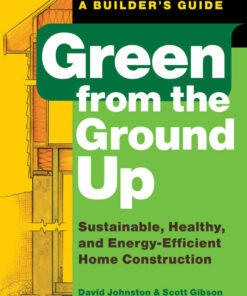 Green from the Ground Up: Sustainable, Healthy, and Energy-Efficient Home Construction eBook